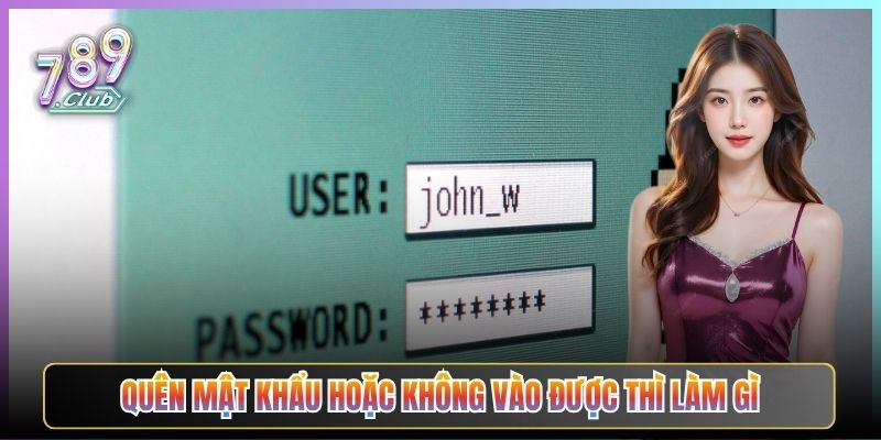 Quên Mật Khẩu Hoặc Không Vào Được Thì Làm Gì