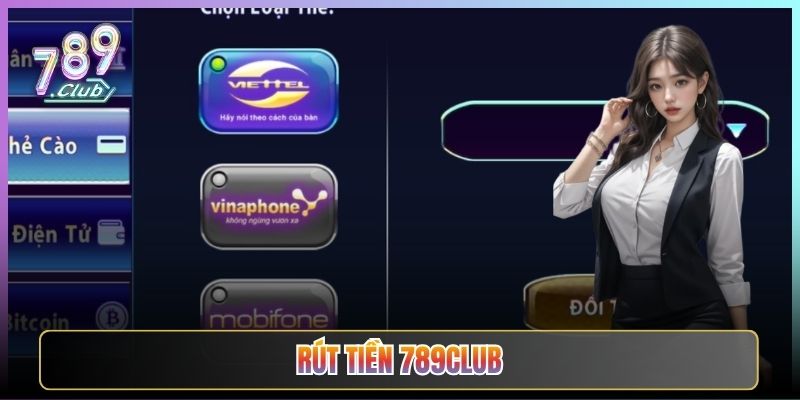 Hướng Dẫn Rút Tiền 789Club Nhanh Gọn Uy Tín Không Lo Treo