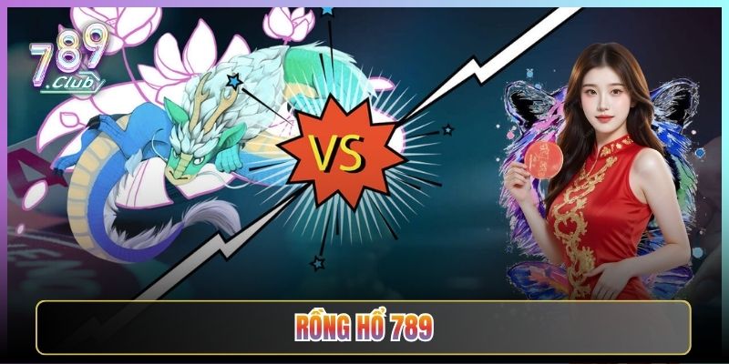Rồng Hổ 789Club Game Dễ Ăn Nhất Cho Tân Thủ
