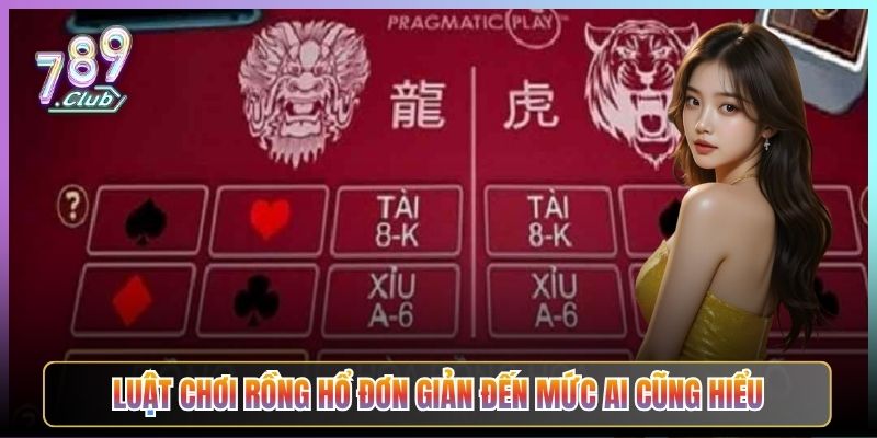 Luật Chơi Rồng Hổ Đơn Giản Đến Mức Ai Cũng Hiểu