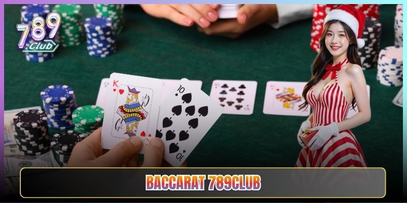 Baccarat 789Club Hướng Dẫn Chơi Như Dân Sòng Thứ Thiệt
