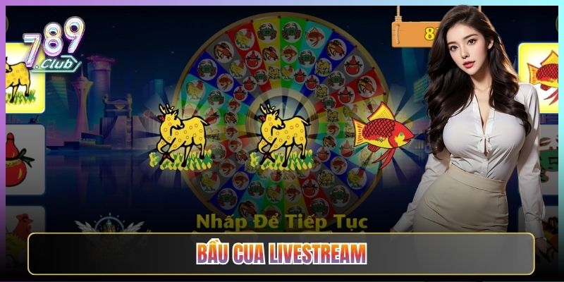Bầu Cua Livestream Tại 789Club Trò Tuổi Thơ Lên Đời