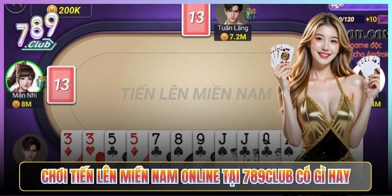 Chơi Tiến Lên Miền Nam Online Tại 789Club Có Gì Hay