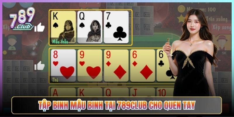 Tập Binh Mậu Binh Tại 789Club Cho Quen Tay