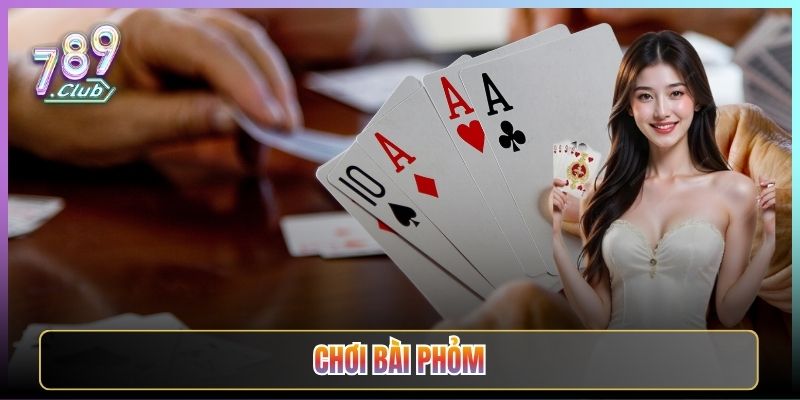 Chơi Bài Phỏm Đỉnh Cao Cùng Anh Em Tại 789Club