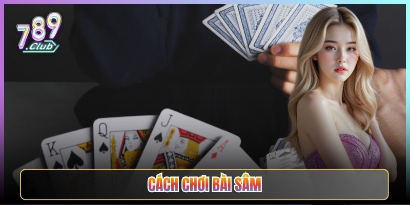 Cách Chơi Bài Sâm Lốc Cho Tân Thủ Tại 789Club