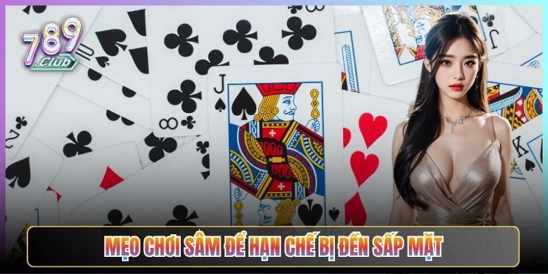 Mẹo Chơi Sâm Để Hạn Chế Bị Đền Sấp Mặt