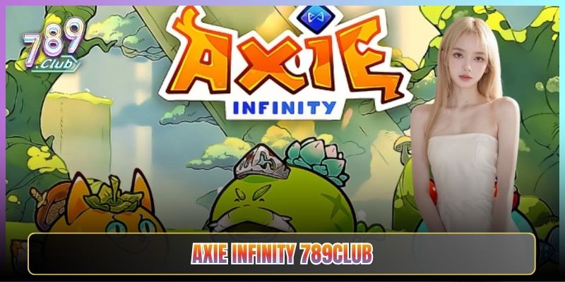 Axie Infinity 789Club Game Thú Cưng Nổ Hũ Cực Đã
