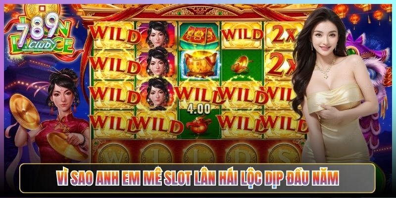Vì Sao Anh Em Mê Slot Lân Hái Lộc Dịp Đầu Năm