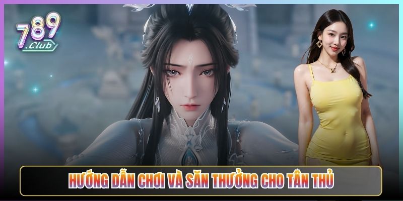 Hướng Dẫn Chơi Và Săn Thưởng Cho Tân Thủ