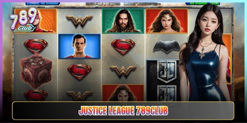 Justice League 789Club Game Siêu Anh Hùng Nổ Hũ Cực Phê