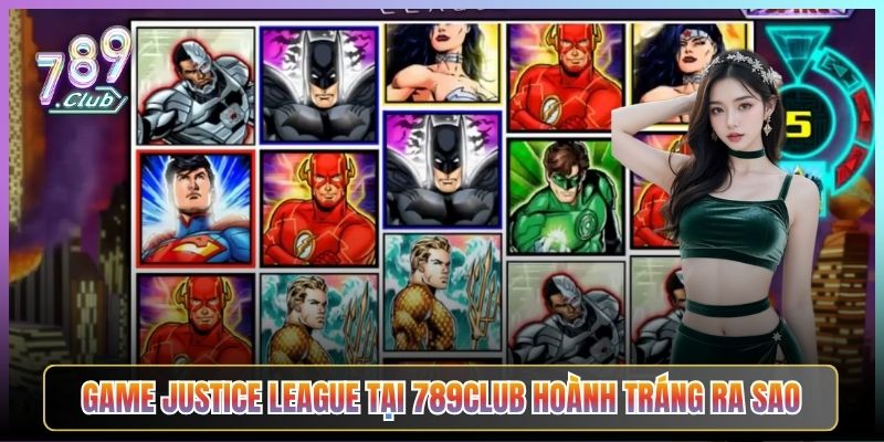 Game Justice League Tại 789Club Hoành Tráng Ra Sao