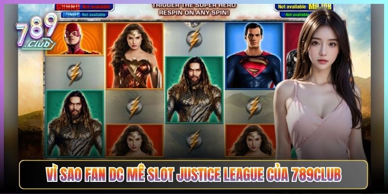 Vì Sao Fan DC Mê Slot Justice League Của 789Club