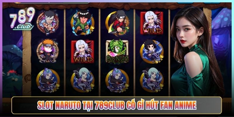 Slot Naruto Tại 789Club Có Gì Hút Fan Anime
