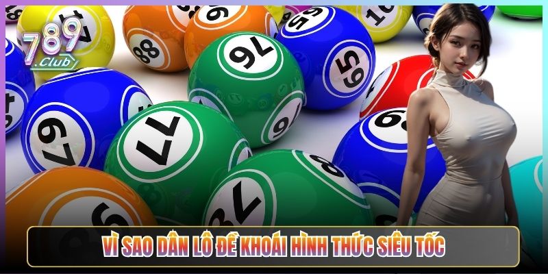 Vì Sao Dân Lô Đề Khoái Hình Thức Siêu Tốc
