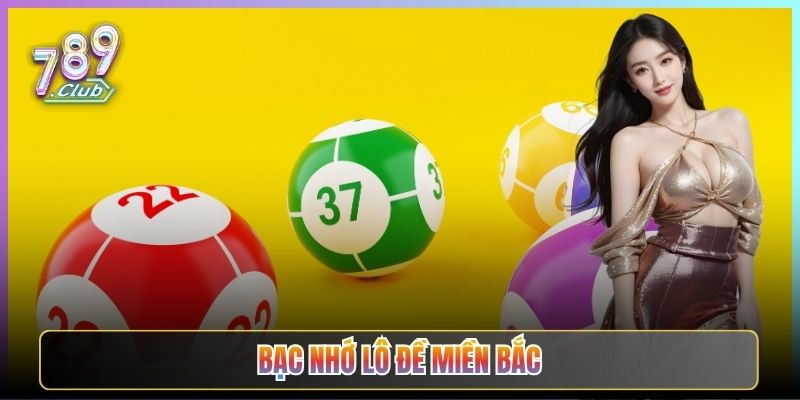 Bạc Nhớ Lô Đề Miền Bắc Giải Mã Cùng Anh Em 789Club