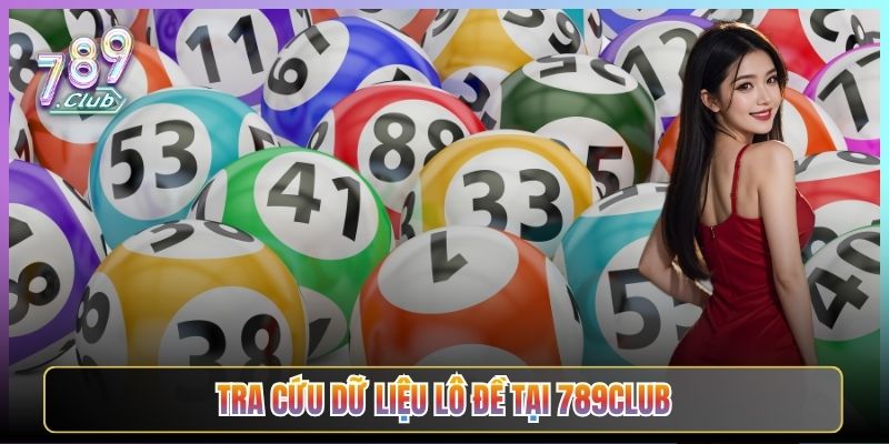 Tra Cứu Dữ Liệu Lô Đề Tại 789Club
