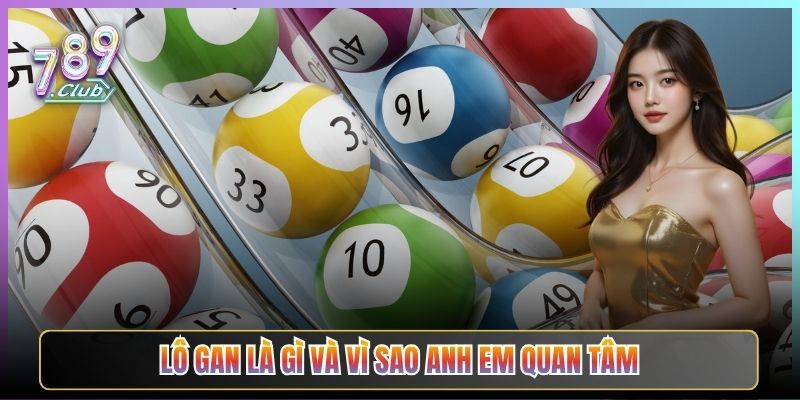 Lô Gan Là Gì Và Vì Sao Anh Em Quan Tâm